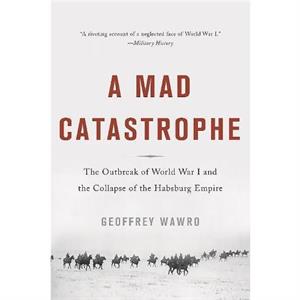 A Mad Catastrophe by Geoffrey Wawro