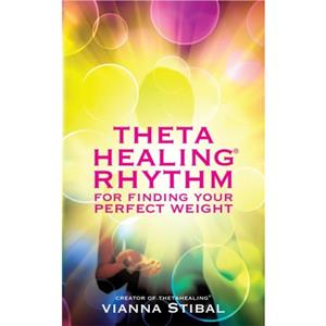 ThetaHealing Rhythm for Finding Your Perfect Weight by Vianna Stibal