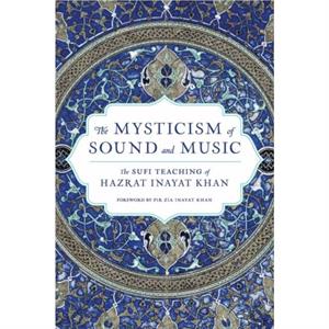 The Mysticism of Sound and Music by Hazrat Inayat Khan