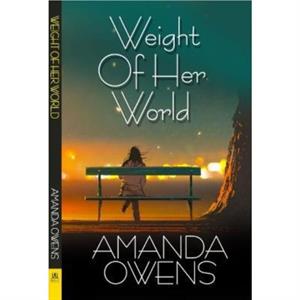 Weight of Her World by Owens Amanda Owens