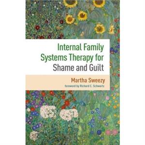 Internal Family Systems Therapy for Shame and Guilt by Schwartz & Richard C. Harvard Medical SchoolCambridge Health Alliance & United States