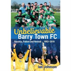 Unbelievable Barry Town FC by Ian Johnson