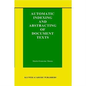 Automatic Indexing and Abstracting of Document Texts by MarieFrancine Moens