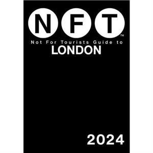 Not For Tourists Guide to London 2024 by Not For Tourists