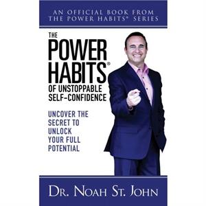 The Power Habits for Unstoppable SelfConfidence by Noah St. John