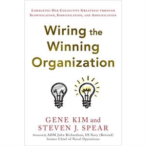 Wiring the Winning Organization by Steven J Spear