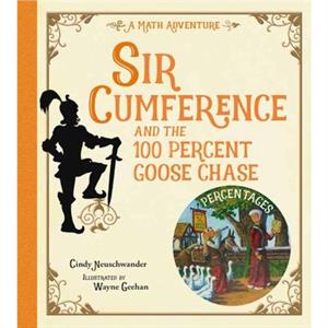 Sir Cumference and the 100 PerCent Goose Chase by Cindy Neuschwander