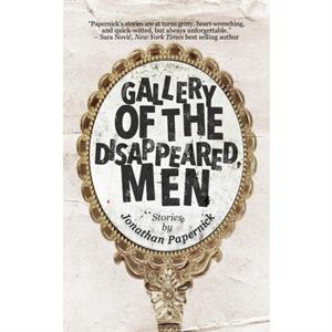 Gallery of the Disappeared Men by Jonathan Papernick