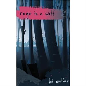 Rage is a Wolf by Kt Mather