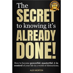 The Secret to Knowing Its Already Done by Alex Morton