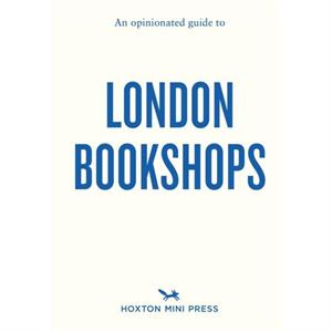 An Opinionated Guide to London Bookshops by James Manning