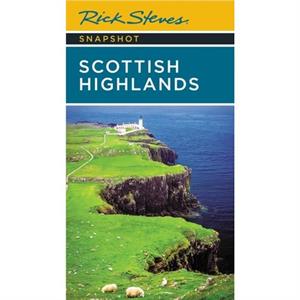 Rick Steves Snapshot Scottish Highlands Third Edition by Rick Steves