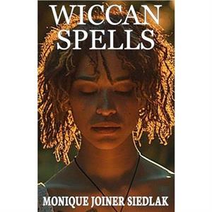 Wiccan Spells by Monique Joiner Siedlak