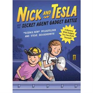 Nick and Tesla and the Secret Agent Gadget Battle by Bob Pflugfelder