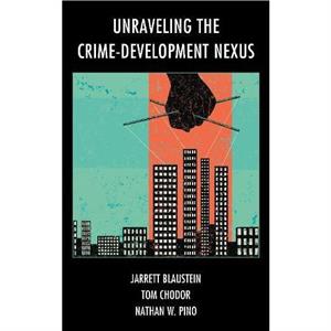 Unraveling the CrimeDevelopment Nexus by Nathan W. Pino