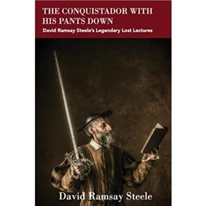 The Conquistador with His Pants Down by David Ramsay Steele