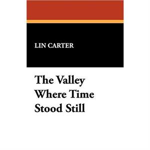 The Valley Where Time Stood Still by Lin Carter