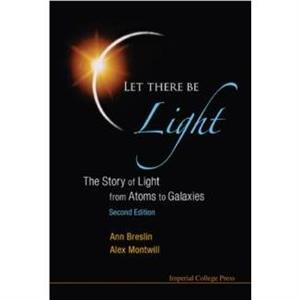 Let There Be Light The Story Of Light From Atoms To Galaxies 2nd Edition by Breslin & Ann Univ College Dublin & Ireland