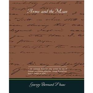 Arms and the Man by George Bernard Shaw