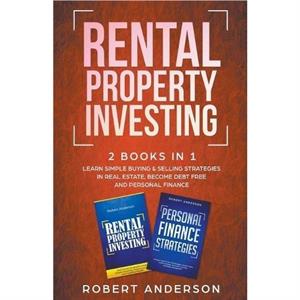 Rental Property Investing 2 Books In 1 Learn Simple Buying  Selling Strategies In Real Estate Become Debt Free And Personal Finance by Robert Anderson