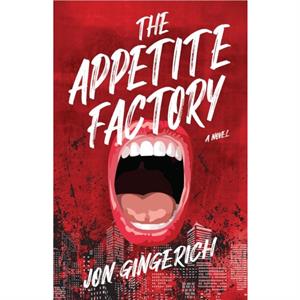 The Appetite Factory by Jon Gingerich