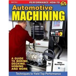 Automotive Machining by Mike Mavrigian