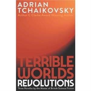 Terrible Worlds Revolutions by Adrian Tchaikovsky