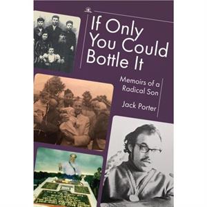 If Only You Could Bottle It by Jack Nusan Porter