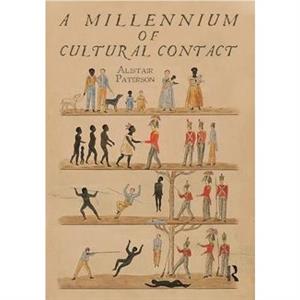 A Millennium of Cultural Contact by Alistair Paterson