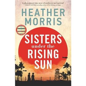 Sisters under the Rising Sun by Heather Morris