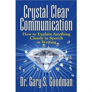 Crystal Clear Communication by Dr. Gary S. Goodman