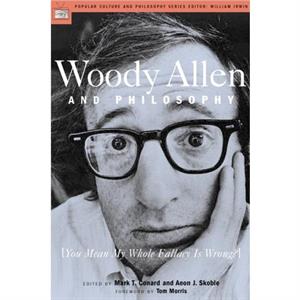 Woody Allen and Philosophy by Mark T. Conard