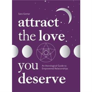 Attract the Love You Deserve by Sara Gomar