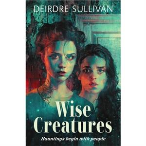 Wise Creatures by Deirdre Sullivan