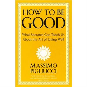 How To Be Good by Massimo Pigliucci