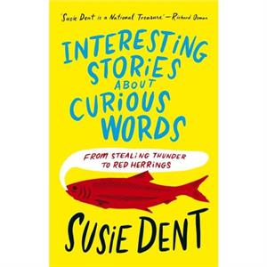 Interesting Stories about Curious Words by Susie Dent