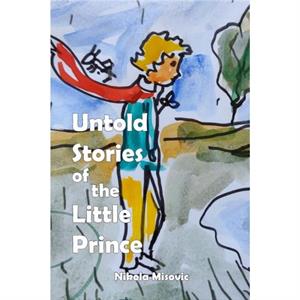 Untold Stories of the Little Prince by Nikola Misovic