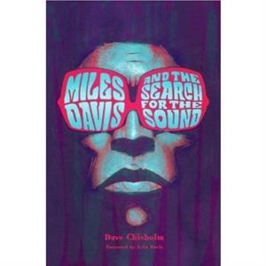 Miles Davis and the Search for the Sound by Dave Chisholm