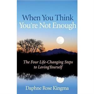 When You Think Youre Not Enough by Daphne Rose Kingma