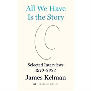 All We Have is the Story by James Kelman