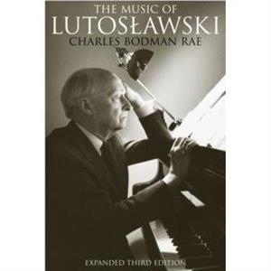 The Music of Lutoslawski by Charles Bodman Rae