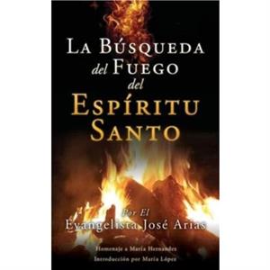 La Busqueda del Fuego del Espiritu Santo by Evangelista Jos Arias