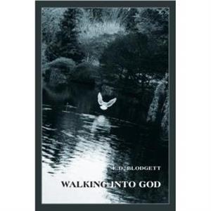 Walking into God by E. D. Blodgett