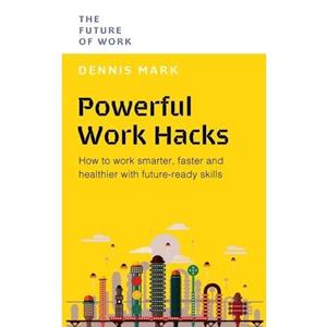 Powerful Work Hacks by Dennis Mark