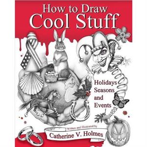 How to Draw Cool Stuff by Catherine V Holmes