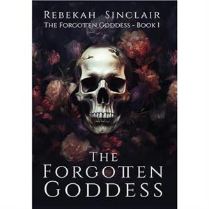 The Forgotten Goddess by Rebekah Sinclair