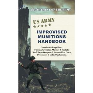 U.S. Army Improvised Munitions Handbook by Army