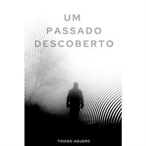 Um Passado Descoberto by Thiago Aguero