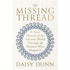 The Missing Thread by Daisy Dunn
