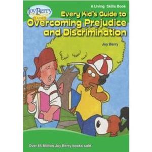 Every Kids Guide to Overcoming Prejudice and Discrimination by Joy Berry